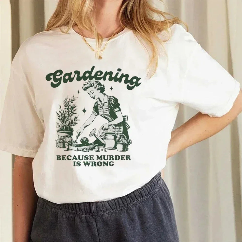 Gardening Because Murder Is Wrong Women T-Shirt Kawaii Print T Shirt Aesthetic Shirt Harajuku Streetwear Clothes Egirl