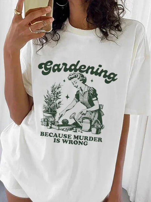 Gardening Because Murder Is Wrong Women T-Shirt Kawaii Print T Shirt Aesthetic Shirt Harajuku Streetwear Clothes Egirl