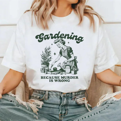 Gardening Because Murder Is Wrong Women T-Shirt Kawaii Print T Shirt Aesthetic Shirt Harajuku Streetwear Clothes Egirl
